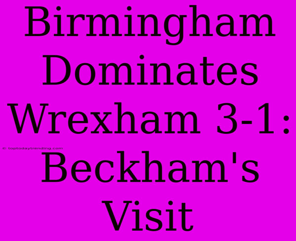 Birmingham Dominates Wrexham 3-1: Beckham's Visit