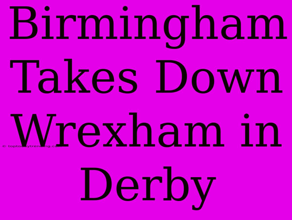 Birmingham Takes Down Wrexham In Derby