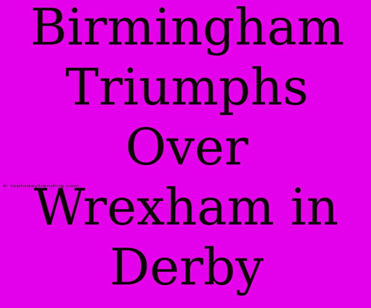 Birmingham Triumphs Over Wrexham In Derby