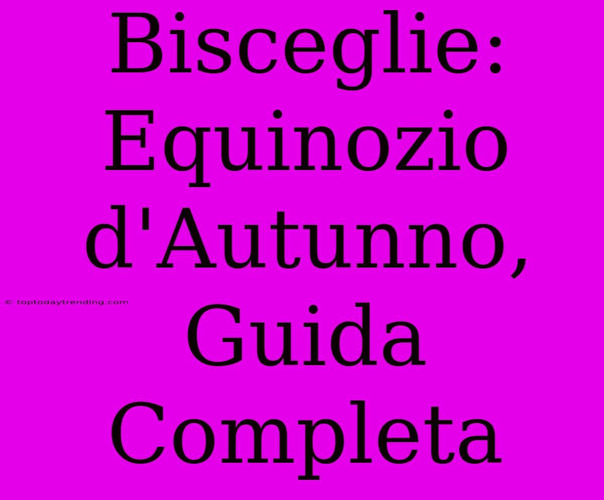 Bisceglie: Equinozio D'Autunno, Guida Completa