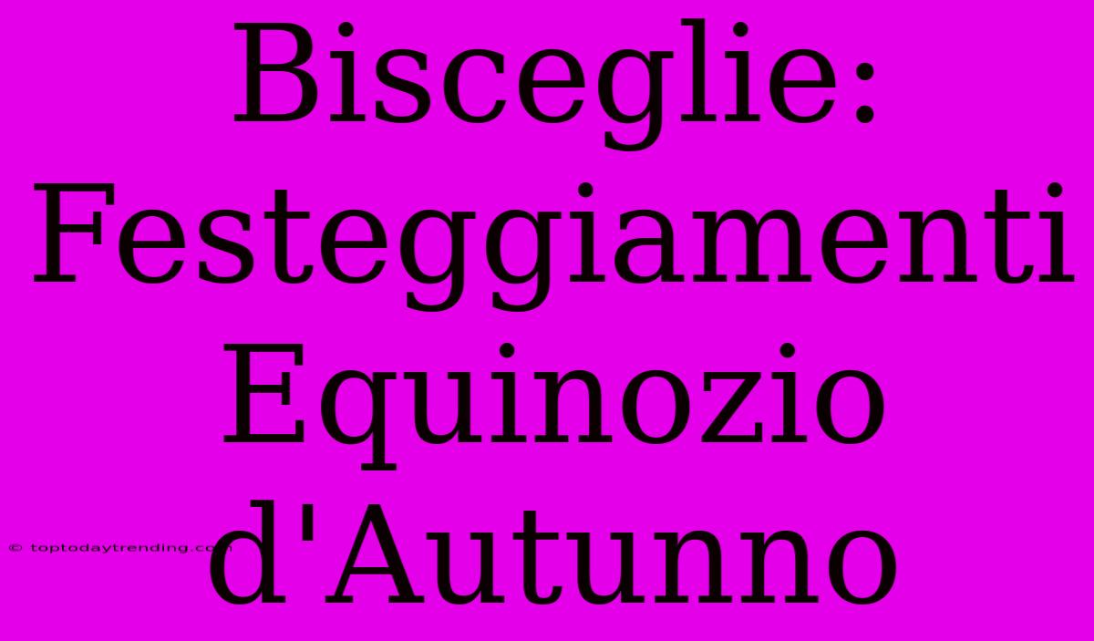 Bisceglie: Festeggiamenti Equinozio D'Autunno