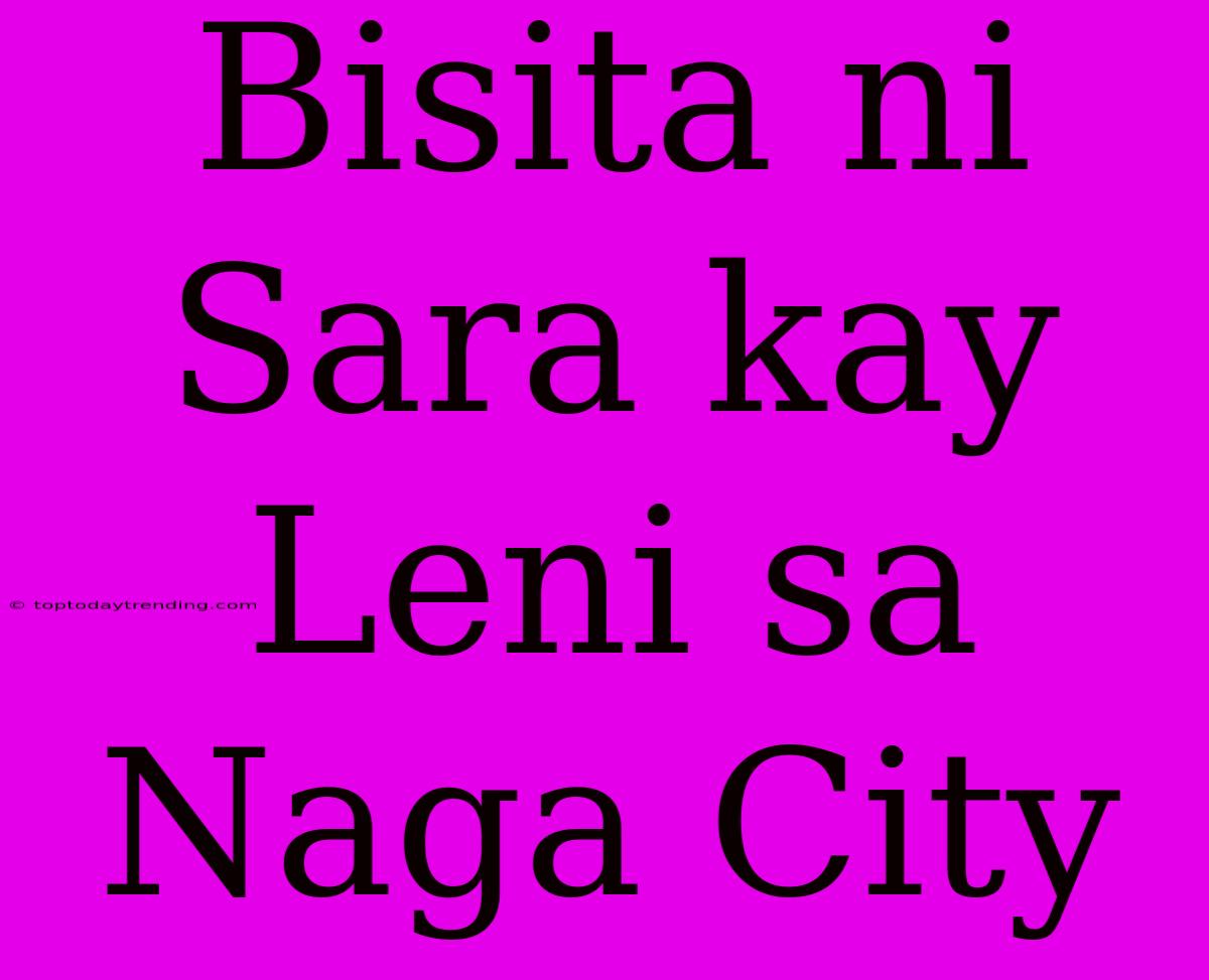 Bisita Ni Sara Kay Leni Sa Naga City