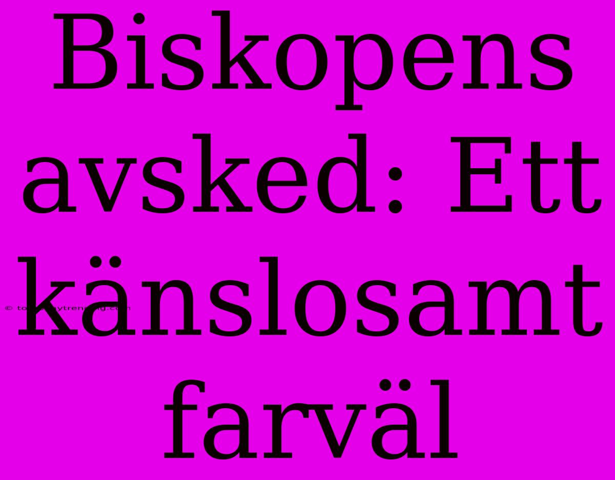 Biskopens Avsked: Ett Känslosamt Farväl