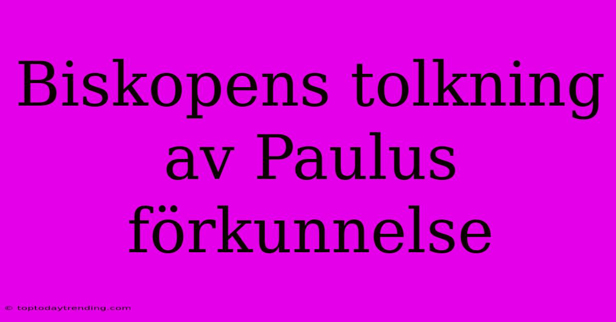 Biskopens Tolkning Av Paulus Förkunnelse