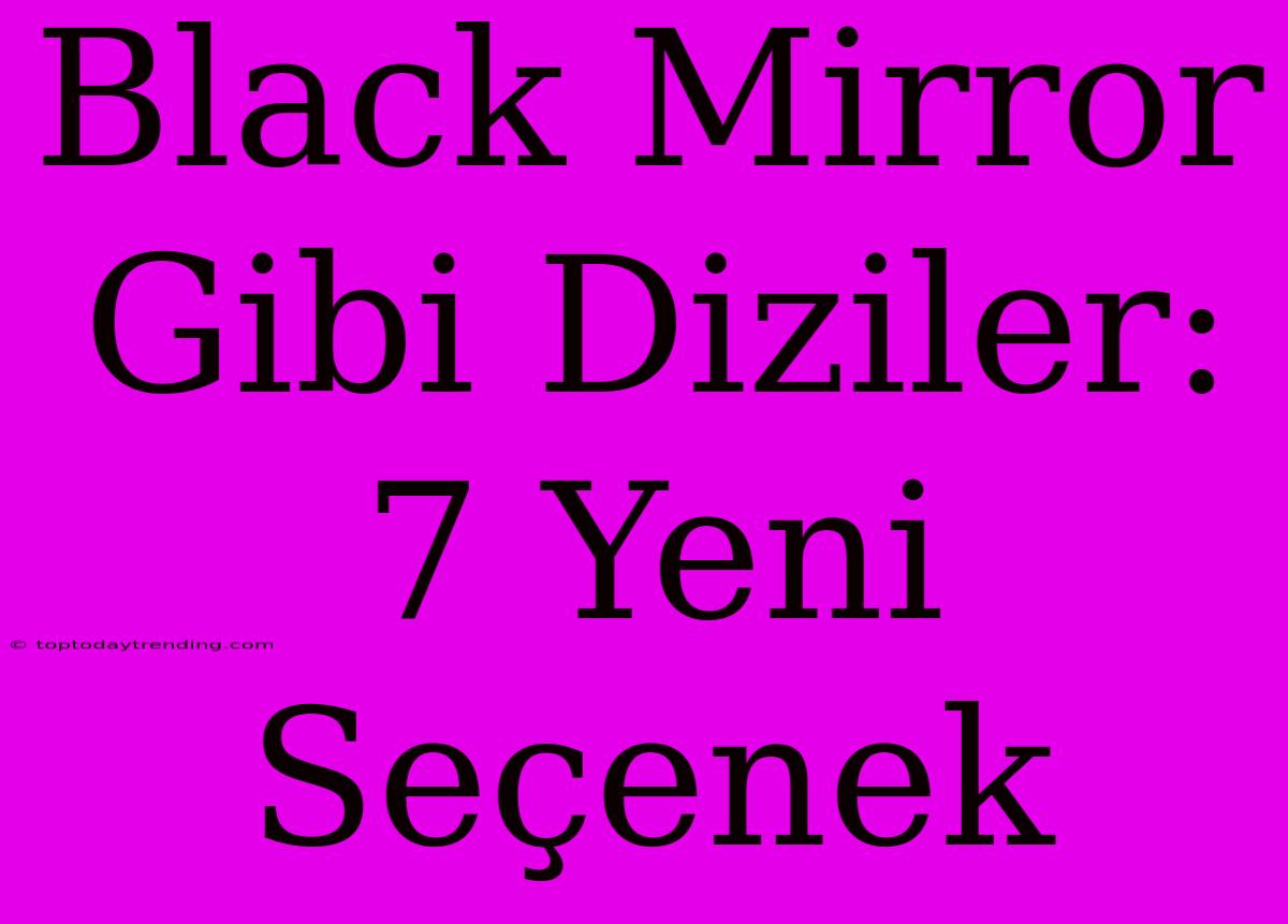 Black Mirror Gibi Diziler: 7 Yeni Seçenek