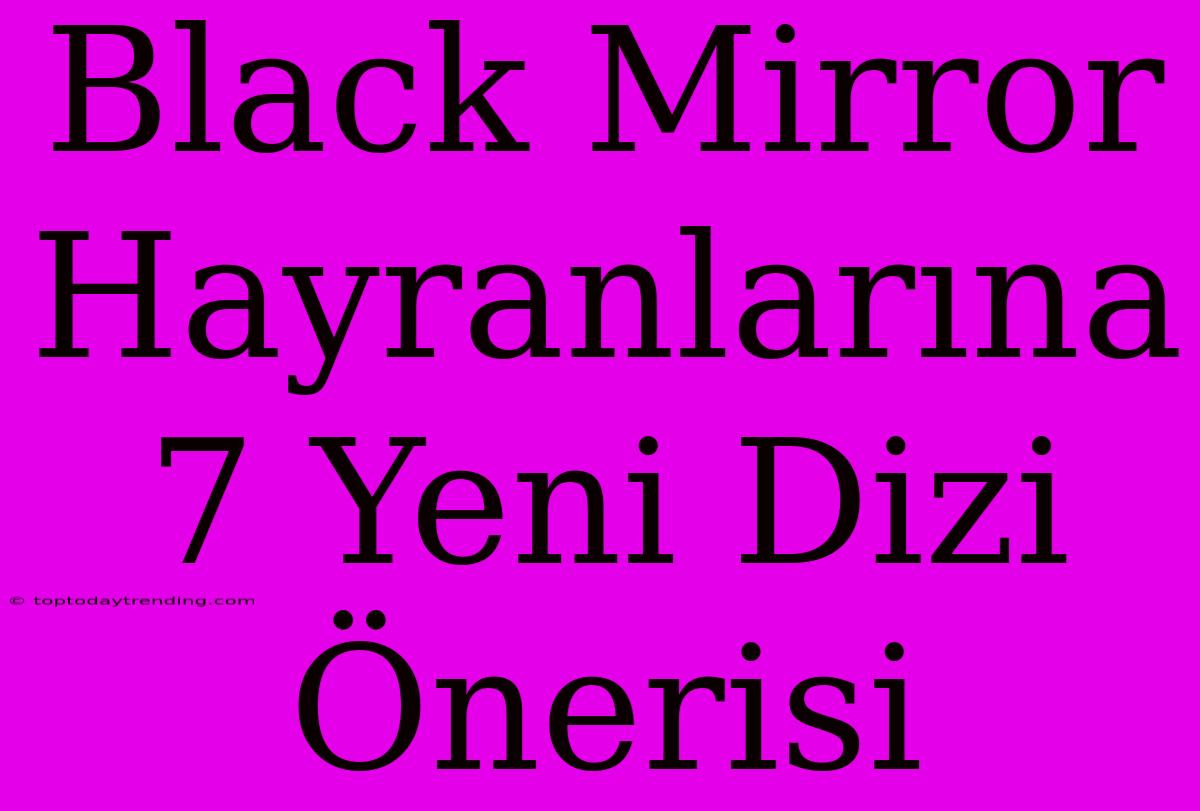 Black Mirror Hayranlarına 7 Yeni Dizi Önerisi