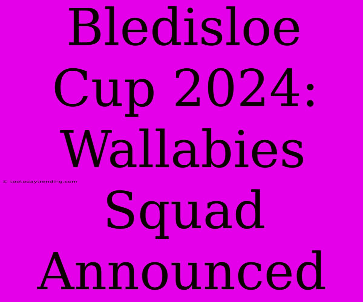 Bledisloe Cup 2024: Wallabies Squad Announced