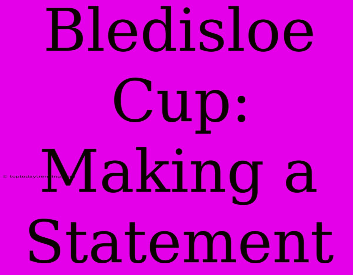 Bledisloe Cup:  Making A Statement