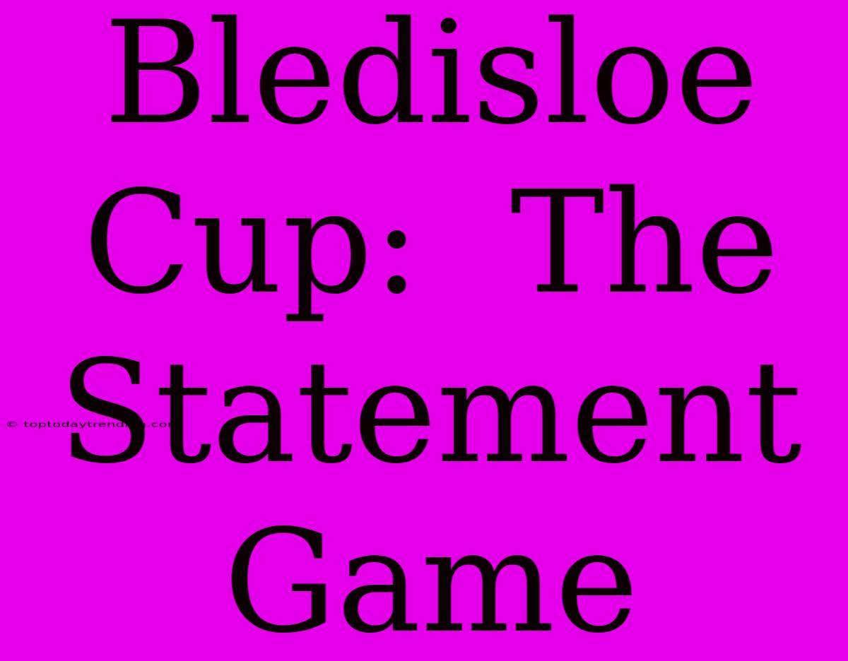 Bledisloe Cup:  The Statement Game