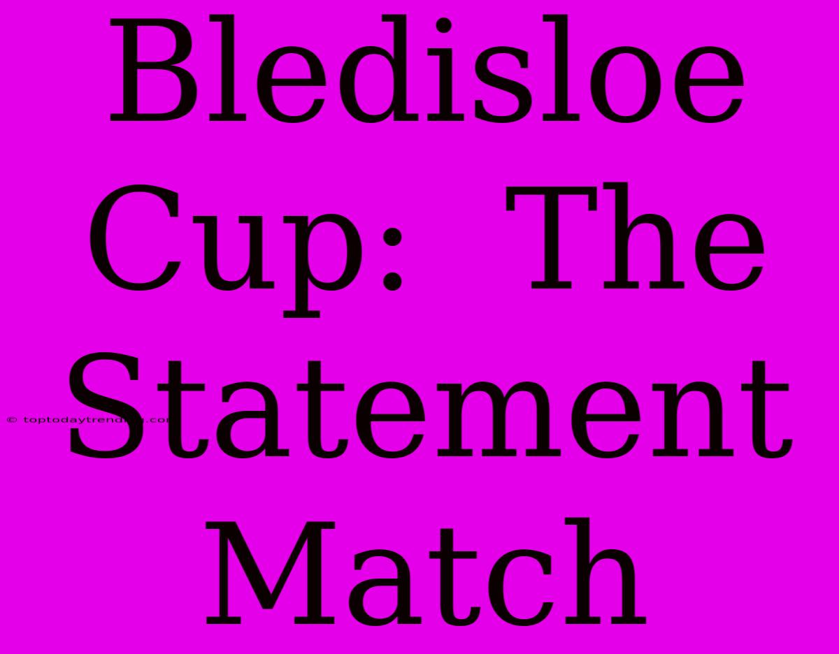 Bledisloe Cup:  The Statement Match