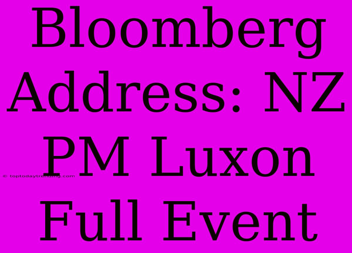 Bloomberg Address: NZ PM Luxon Full Event