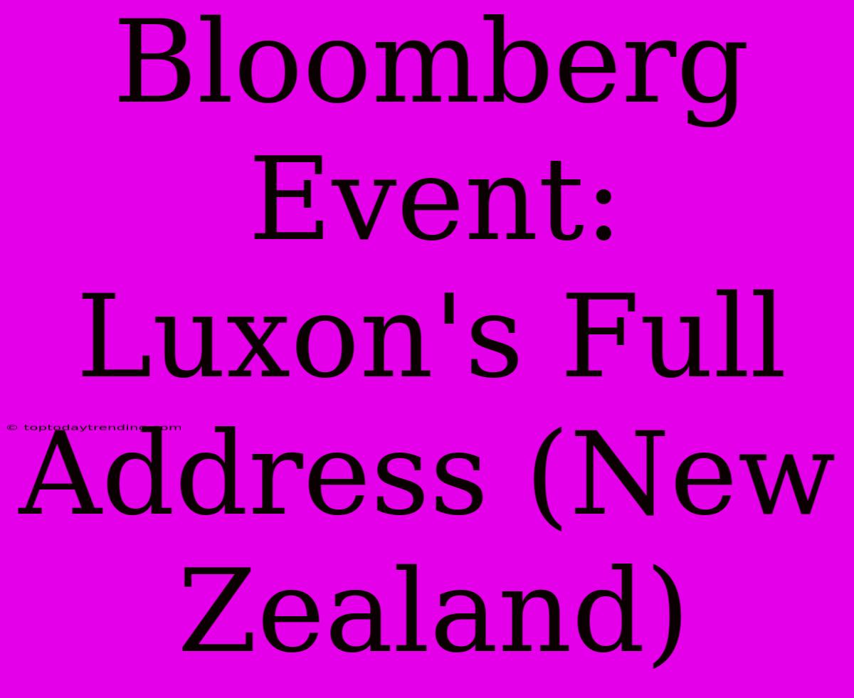 Bloomberg Event: Luxon's Full Address (New Zealand)