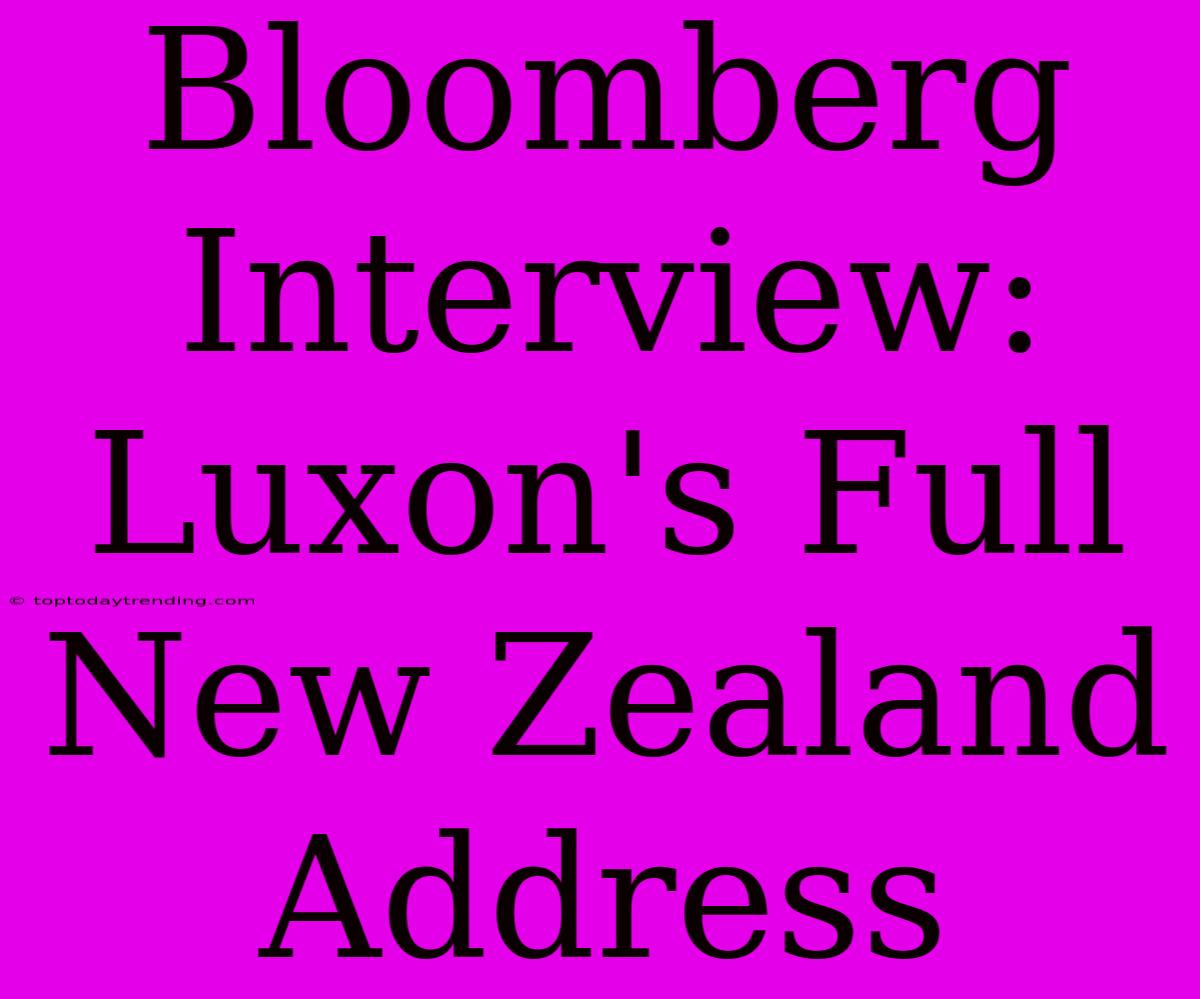 Bloomberg Interview: Luxon's Full New Zealand Address