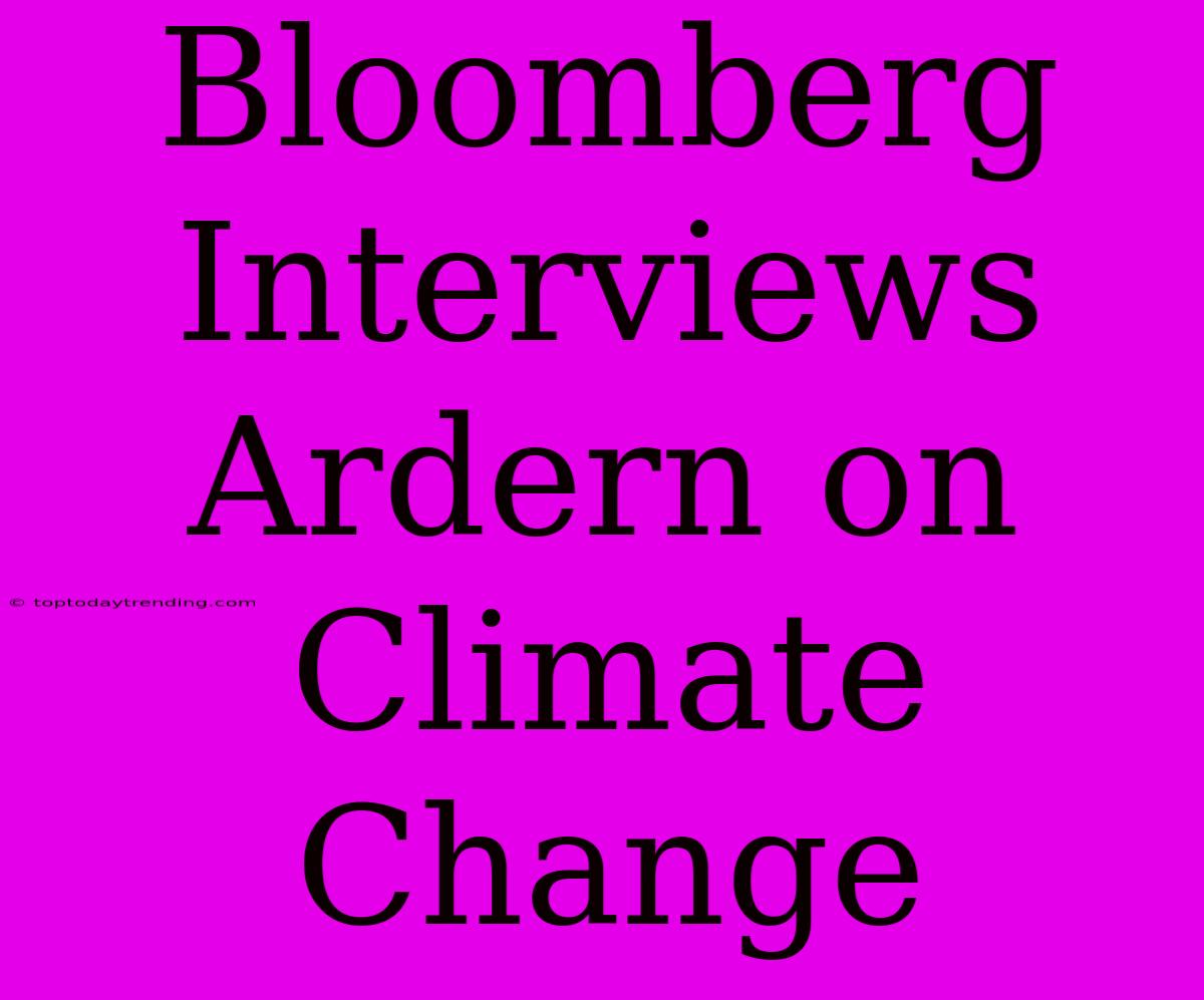 Bloomberg Interviews Ardern On Climate Change