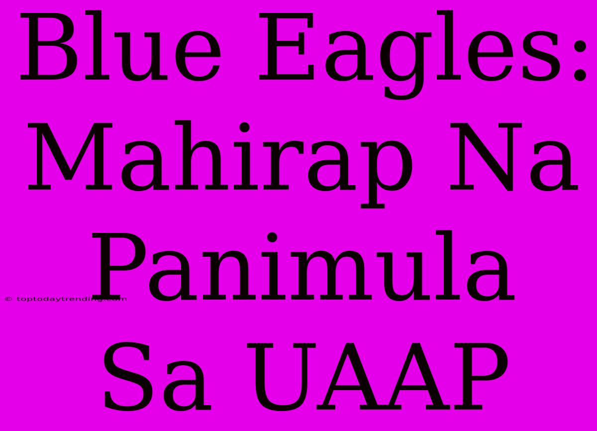 Blue Eagles:  Mahirap Na Panimula Sa UAAP