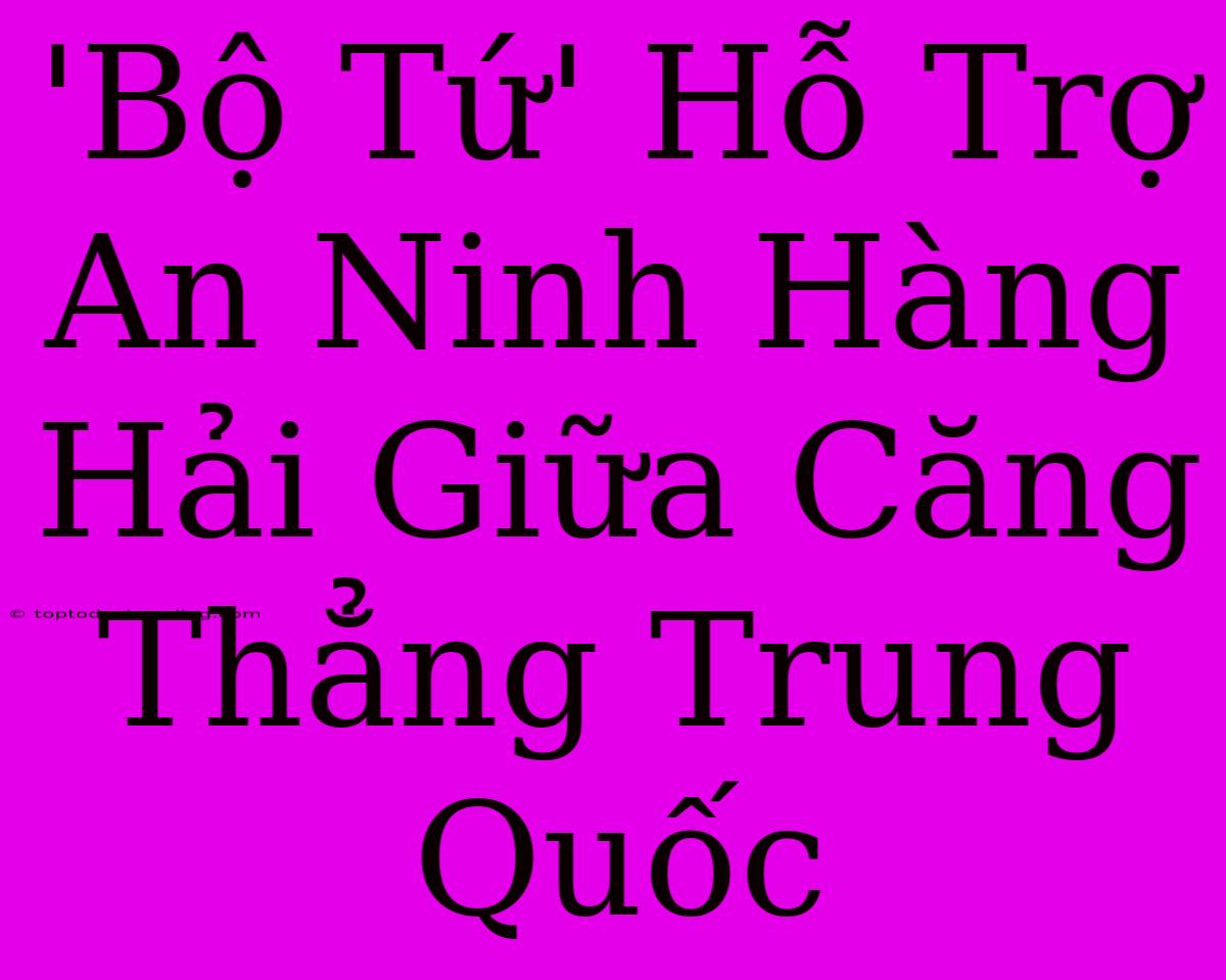 'Bộ Tứ' Hỗ Trợ An Ninh Hàng Hải Giữa Căng Thẳng Trung Quốc