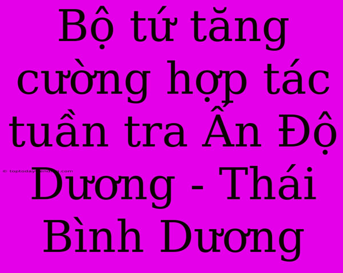 Bộ Tứ Tăng Cường Hợp Tác Tuần Tra Ấn Độ Dương - Thái Bình Dương