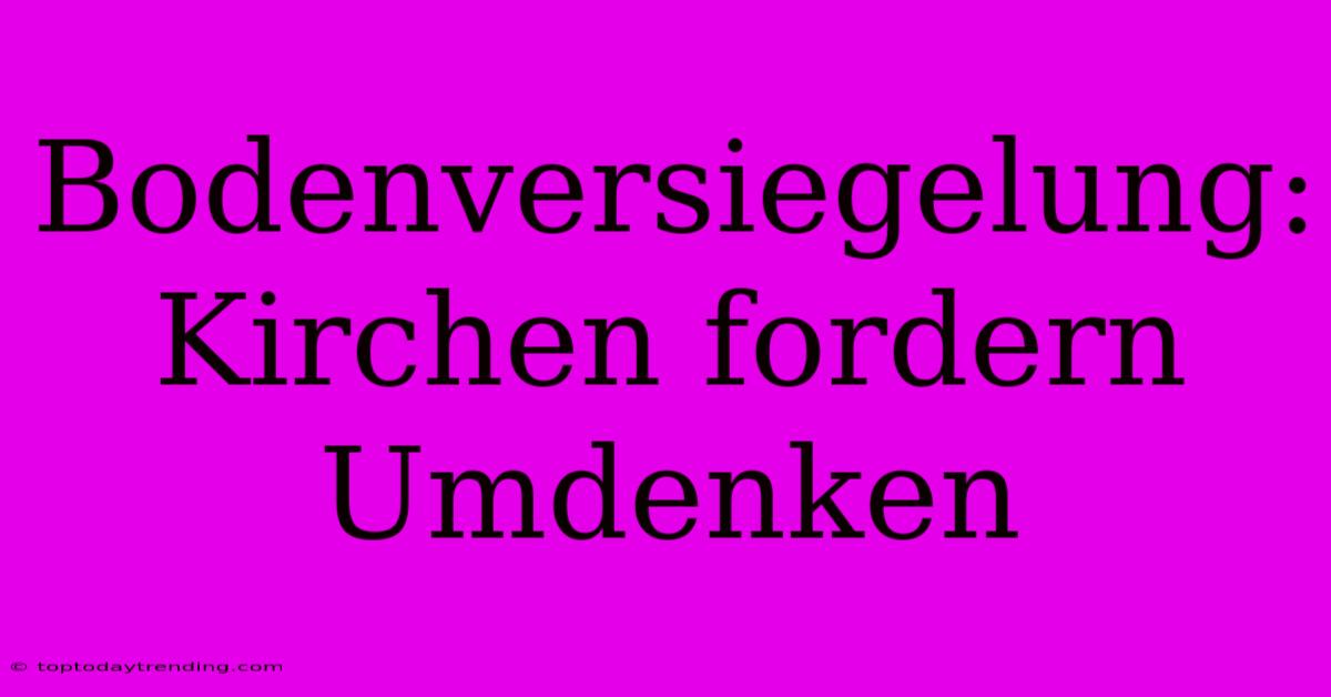 Bodenversiegelung: Kirchen Fordern Umdenken