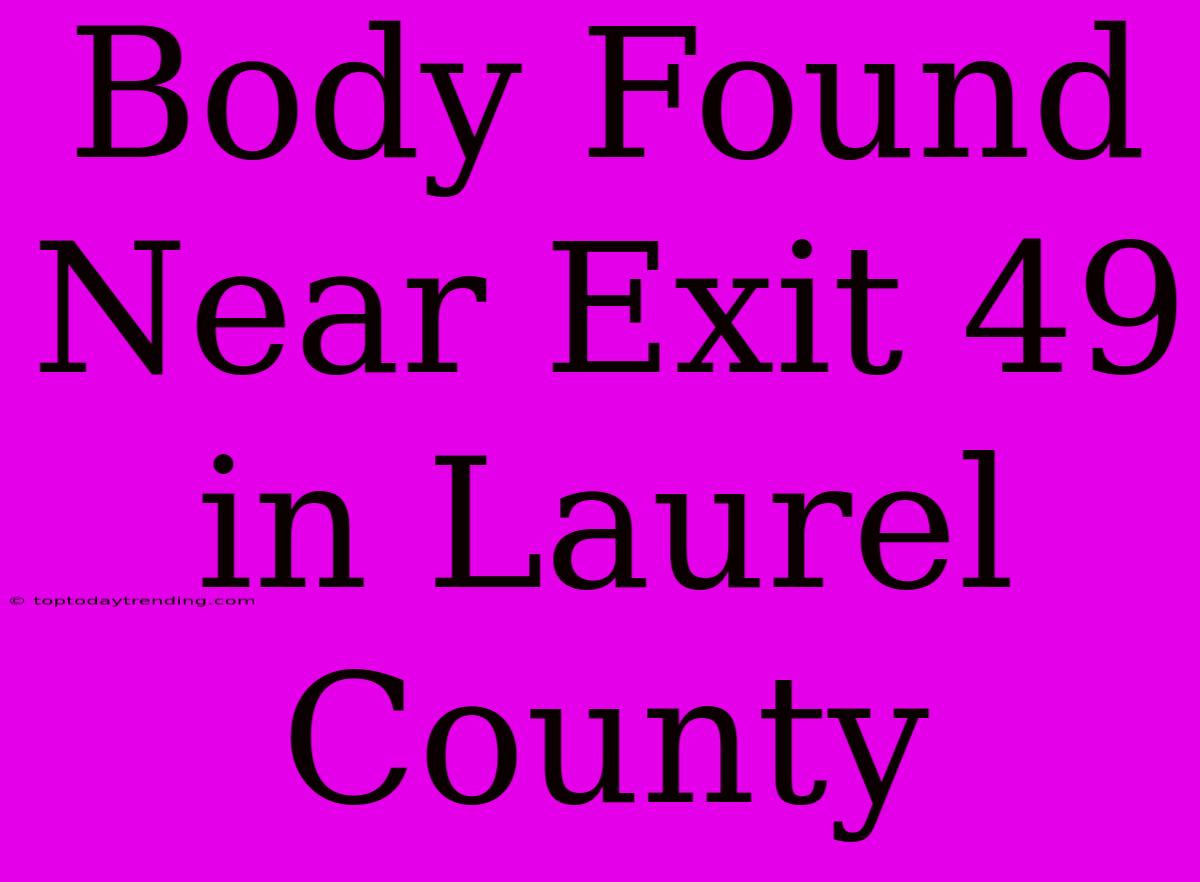 Body Found Near Exit 49 In Laurel County