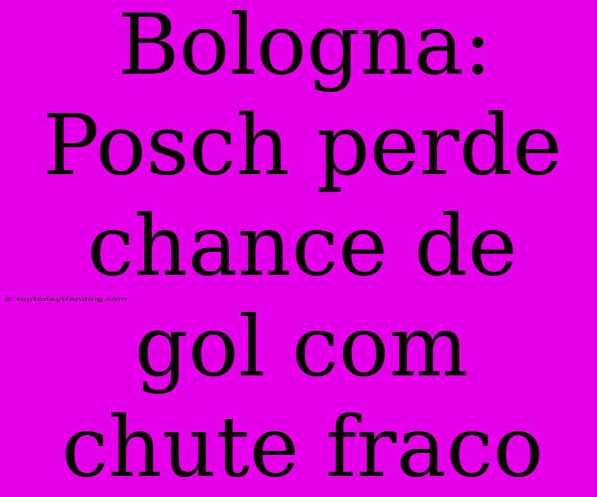 Bologna: Posch Perde Chance De Gol Com Chute Fraco