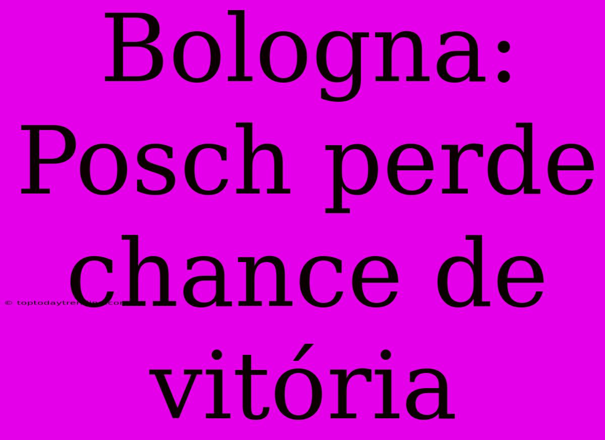 Bologna: Posch Perde Chance De Vitória