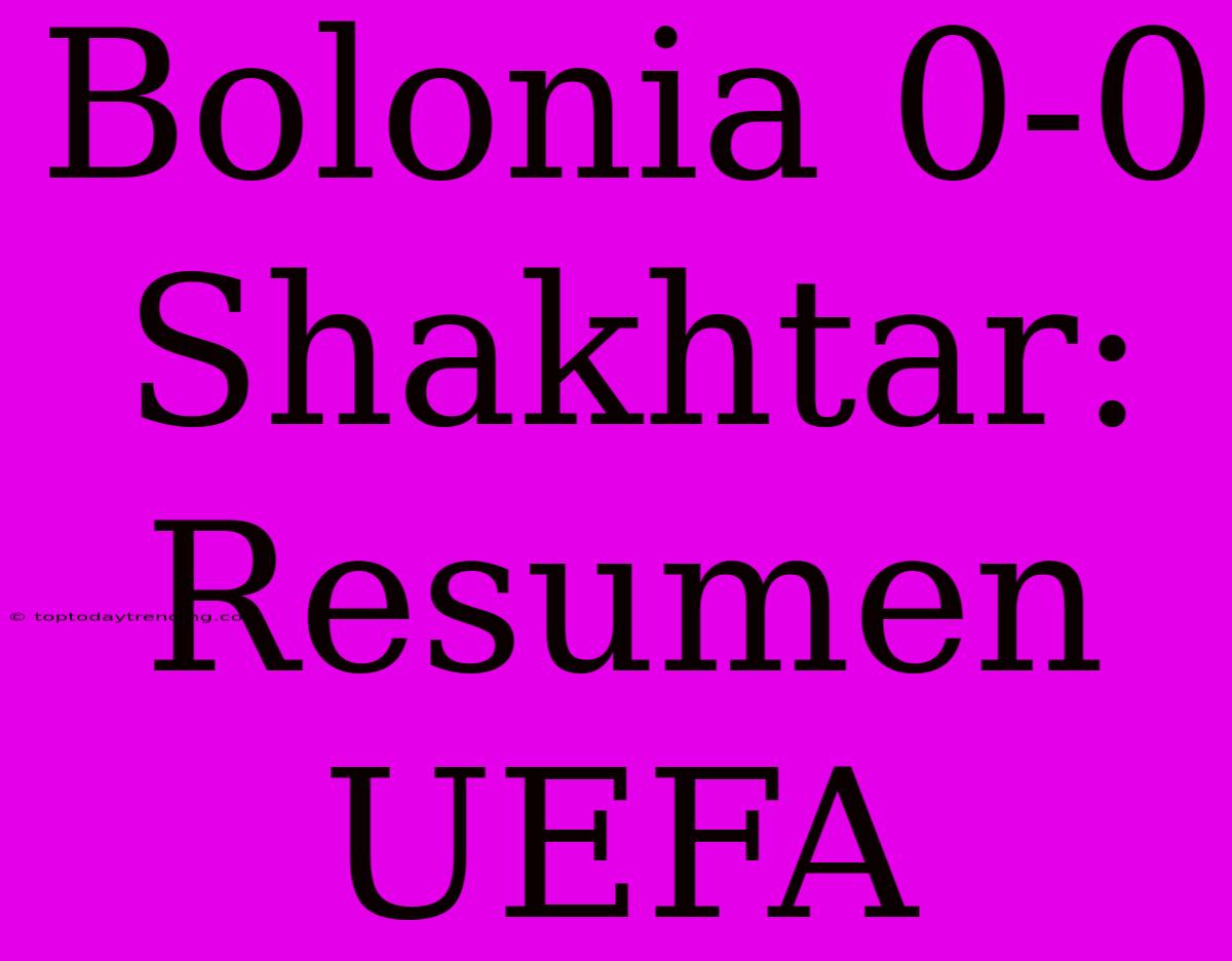 Bolonia 0-0 Shakhtar: Resumen UEFA