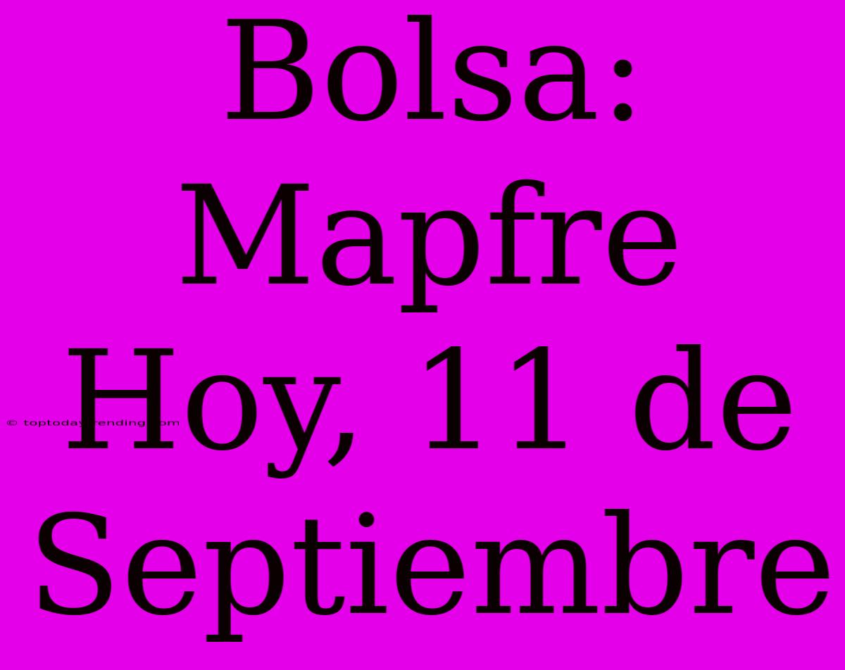 Bolsa: Mapfre Hoy, 11 De Septiembre