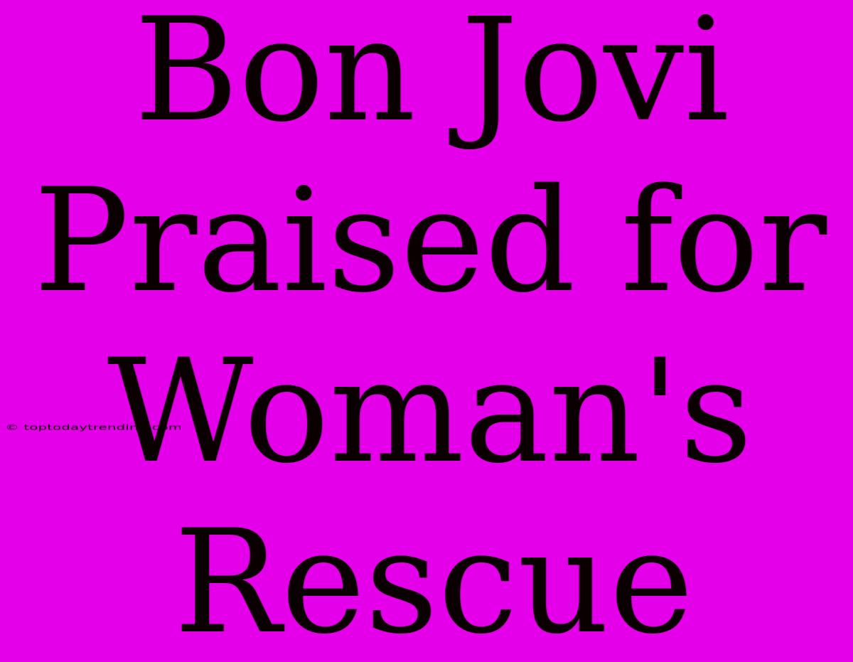 Bon Jovi Praised For Woman's Rescue