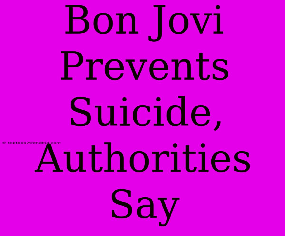 Bon Jovi Prevents Suicide, Authorities Say