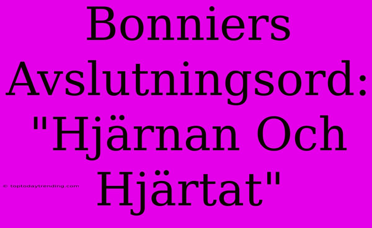 Bonniers Avslutningsord: 