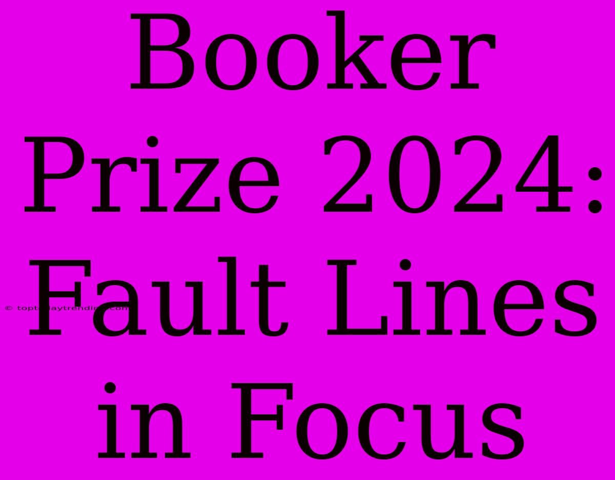 Booker Prize 2024: Fault Lines In Focus