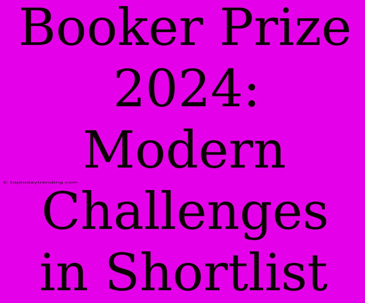 Booker Prize 2024:  Modern Challenges In Shortlist