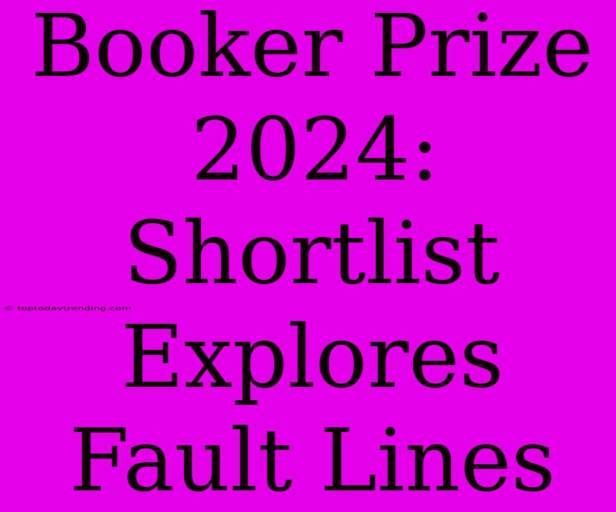 Booker Prize 2024: Shortlist Explores Fault Lines