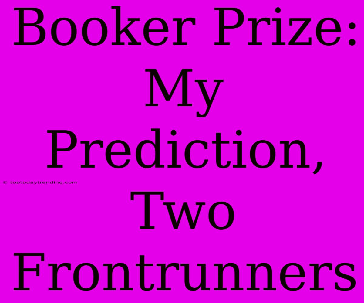 Booker Prize: My Prediction, Two Frontrunners