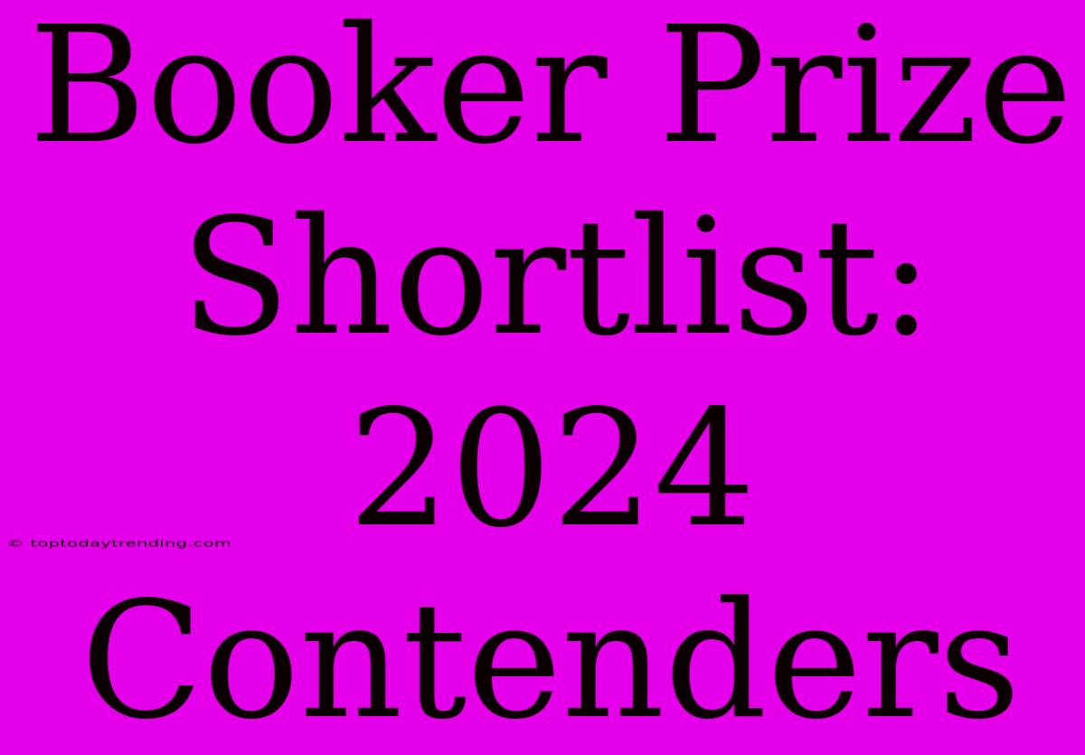 Booker Prize Shortlist: 2024 Contenders