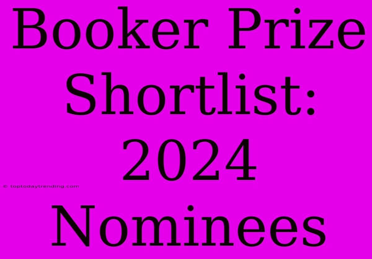 Booker Prize Shortlist: 2024 Nominees