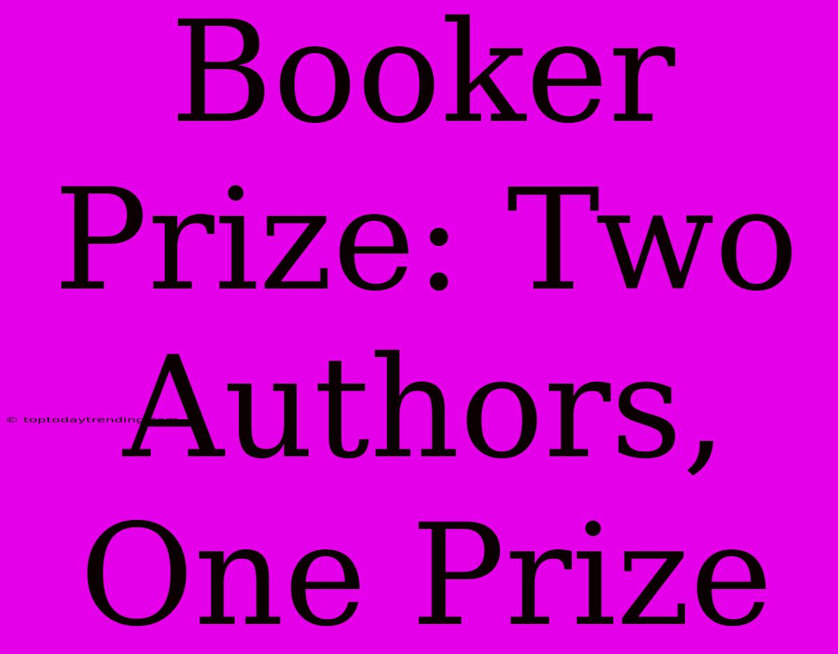 Booker Prize: Two Authors, One Prize