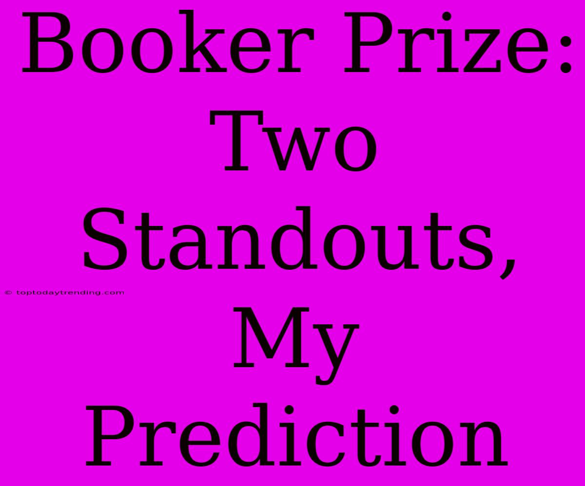 Booker Prize: Two Standouts, My Prediction