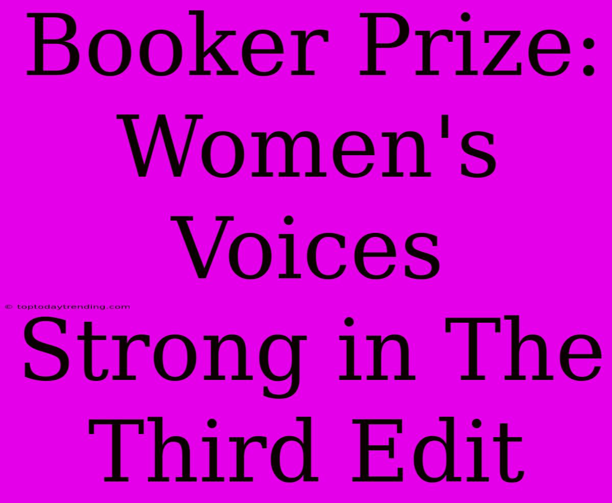 Booker Prize: Women's Voices Strong In The Third Edit