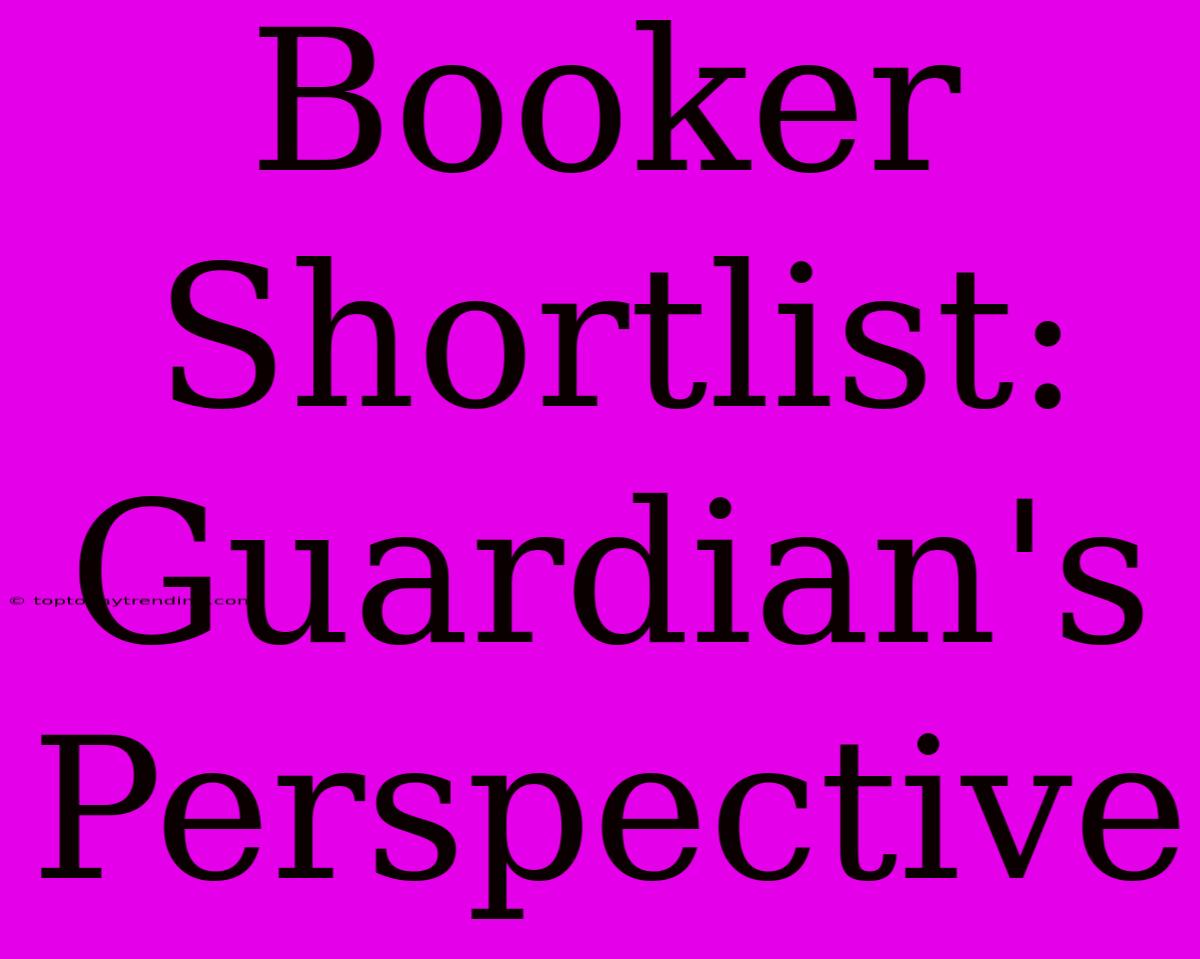 Booker Shortlist: Guardian's Perspective