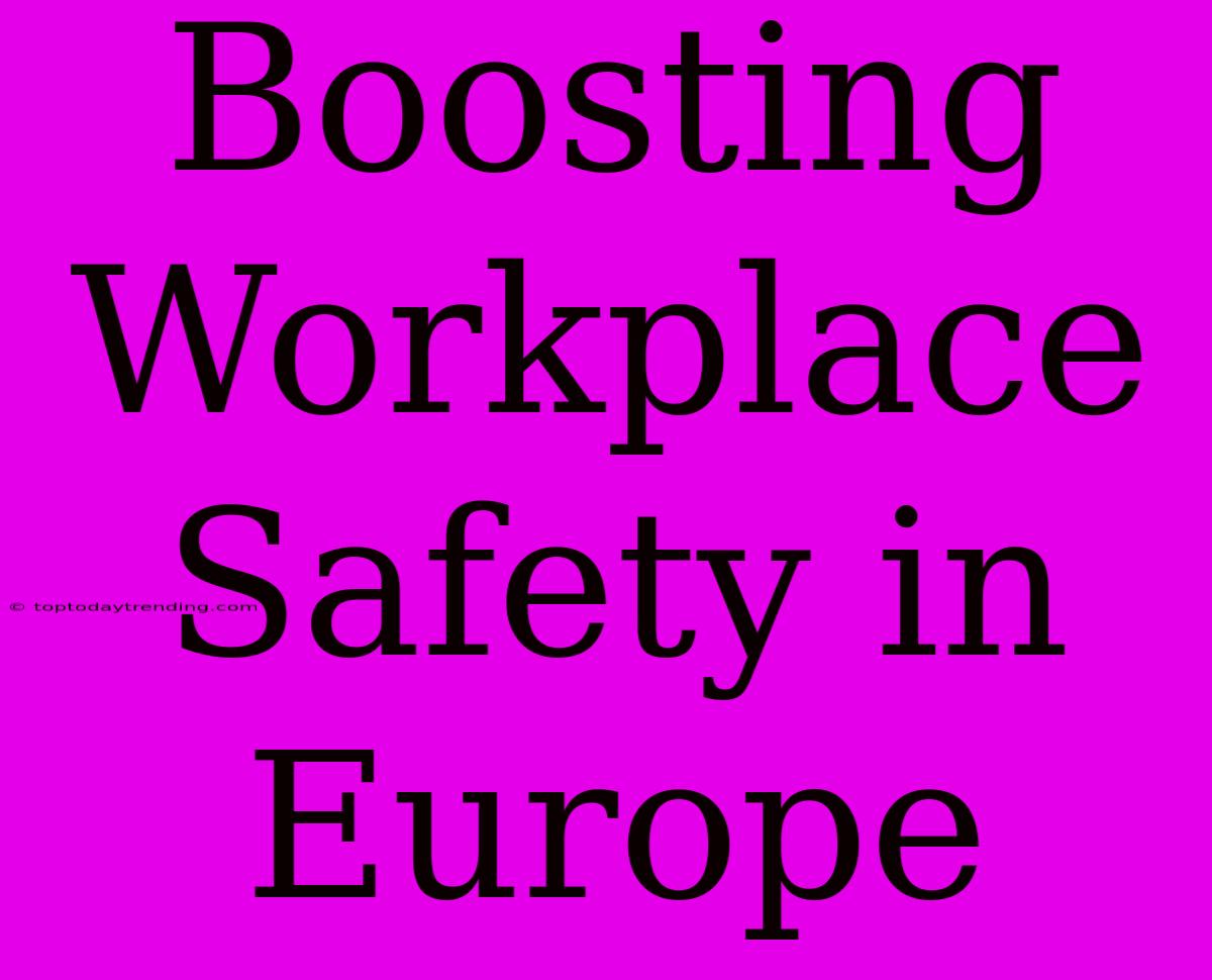 Boosting Workplace Safety In Europe