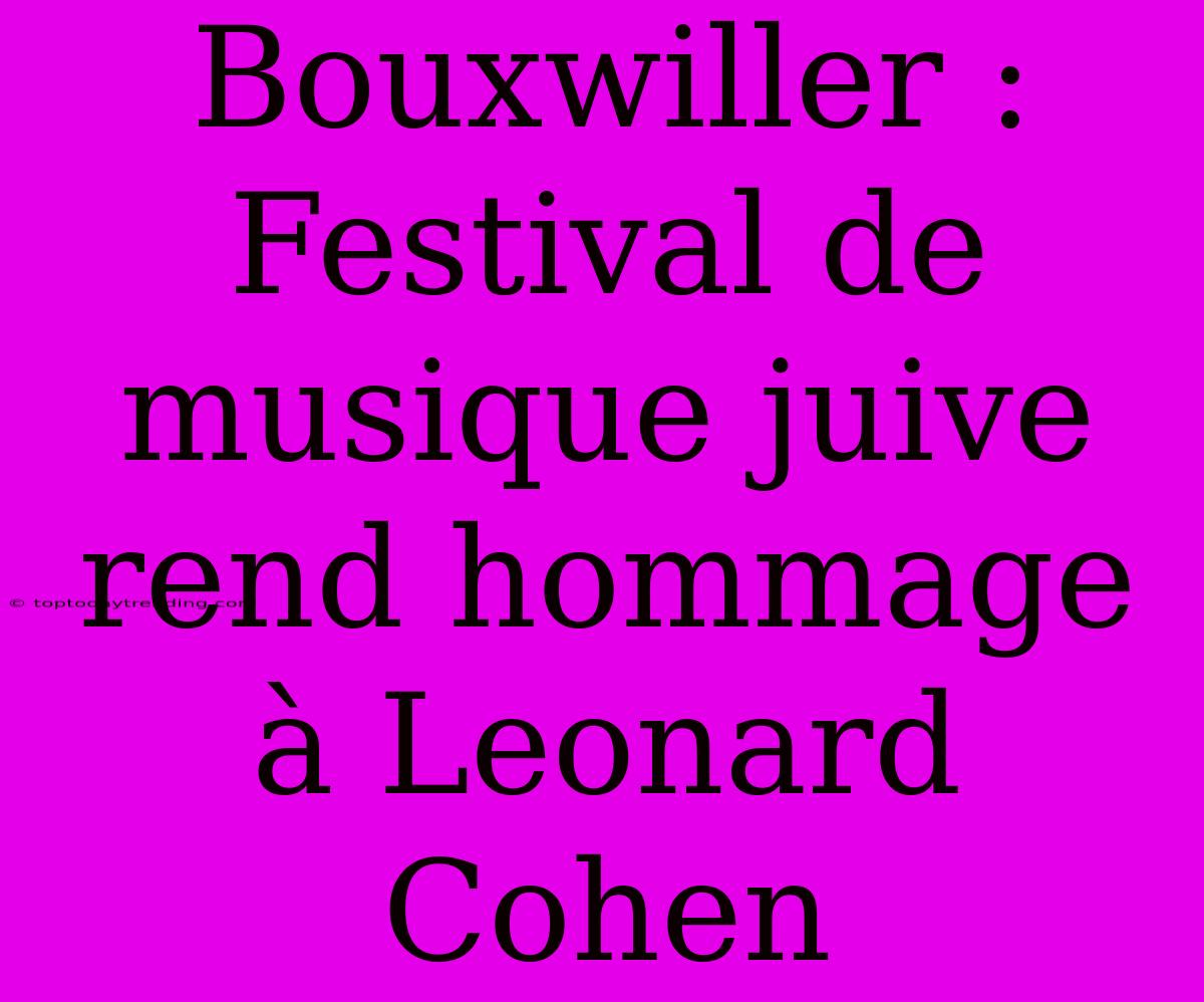 Bouxwiller : Festival De Musique Juive Rend Hommage À Leonard Cohen