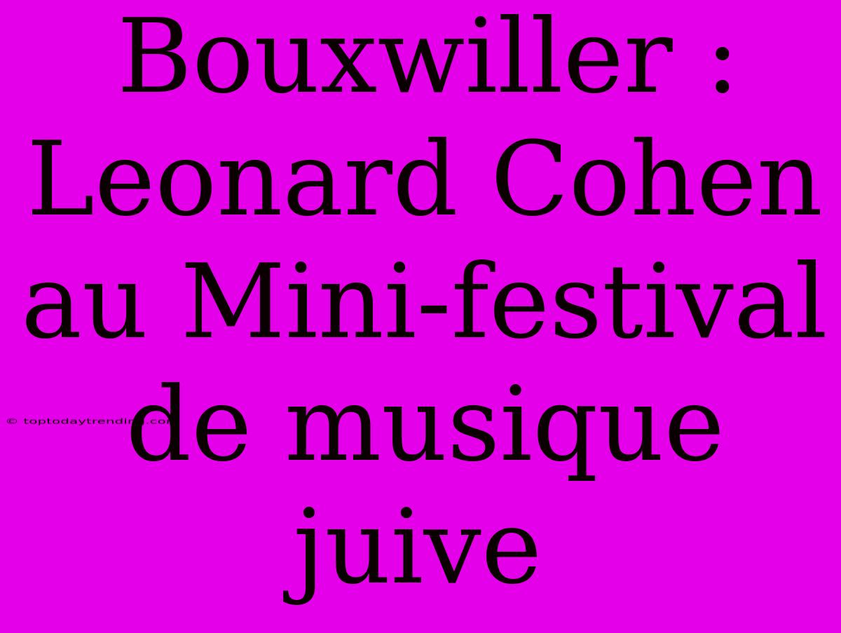 Bouxwiller : Leonard Cohen Au Mini-festival De Musique Juive