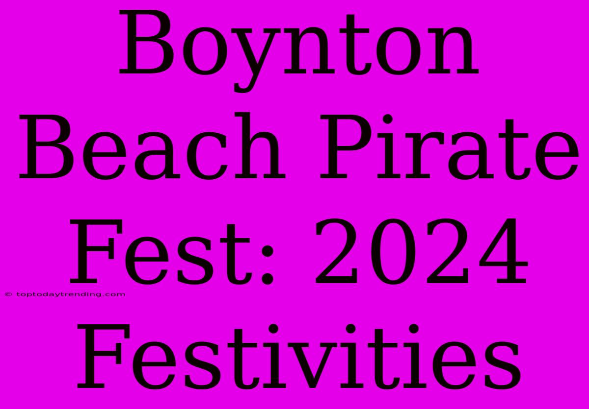 Boynton Beach Pirate Fest: 2024 Festivities