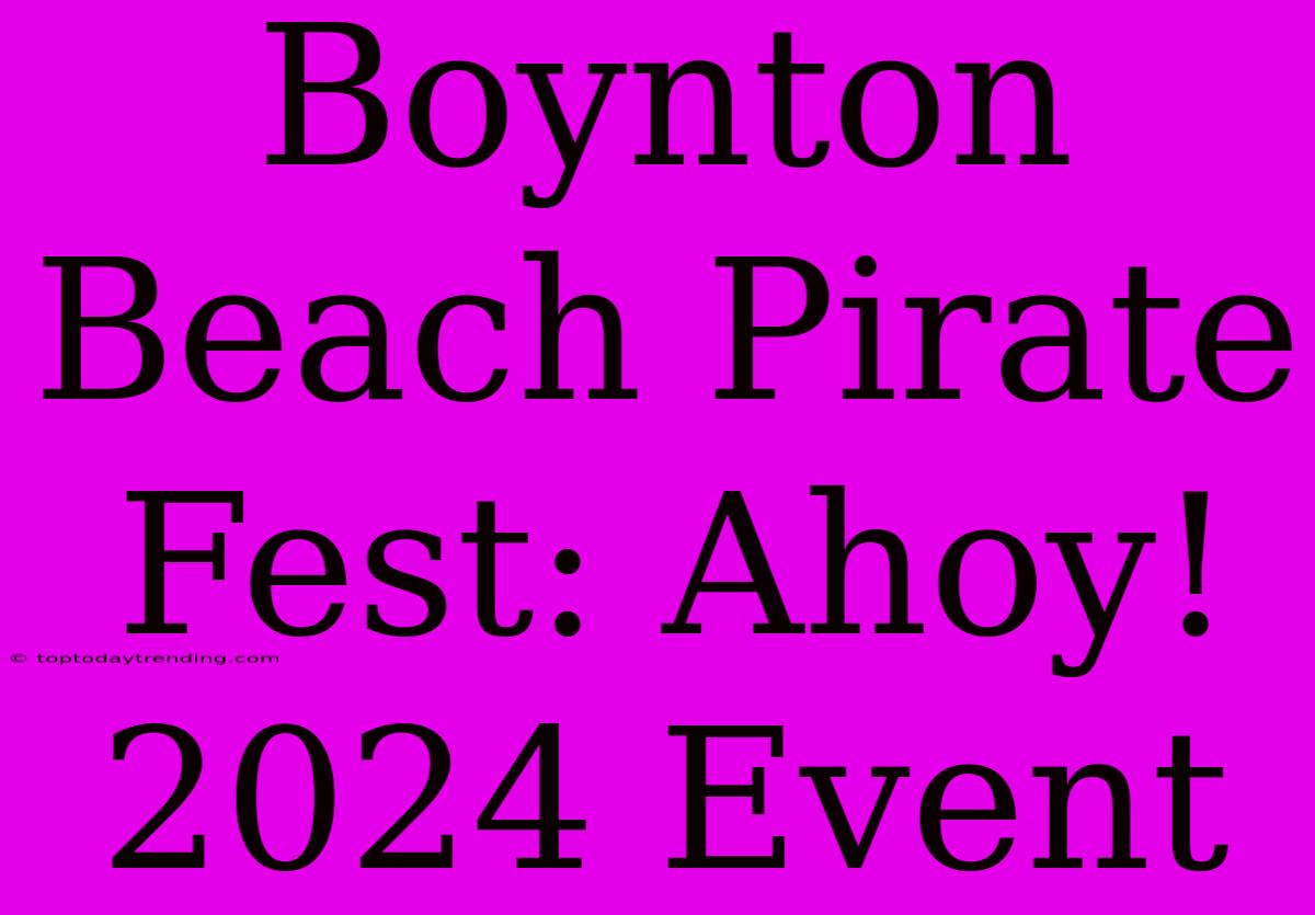 Boynton Beach Pirate Fest: Ahoy! 2024 Event