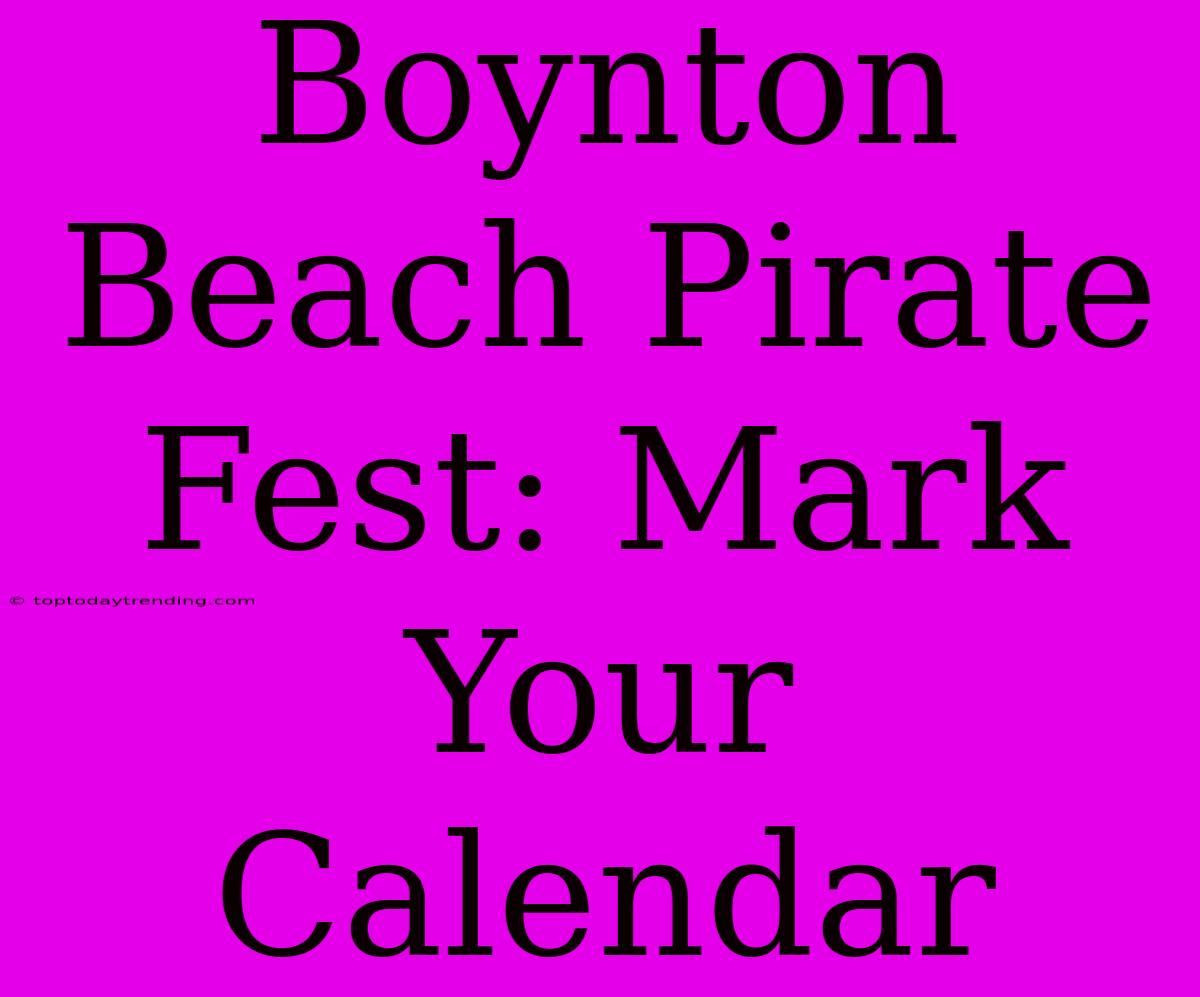 Boynton Beach Pirate Fest: Mark Your Calendar