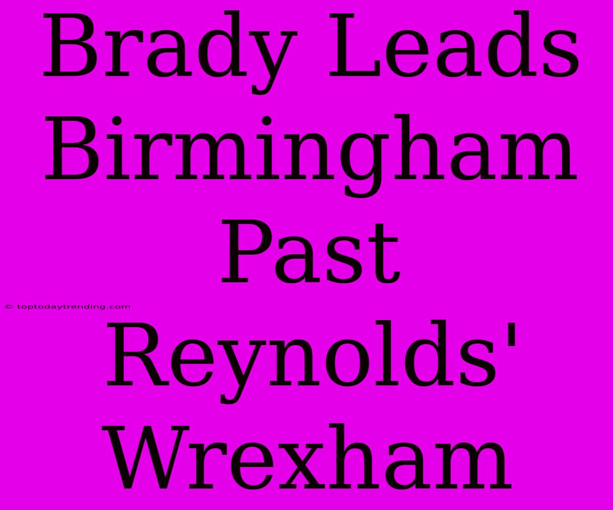 Brady Leads Birmingham Past Reynolds' Wrexham