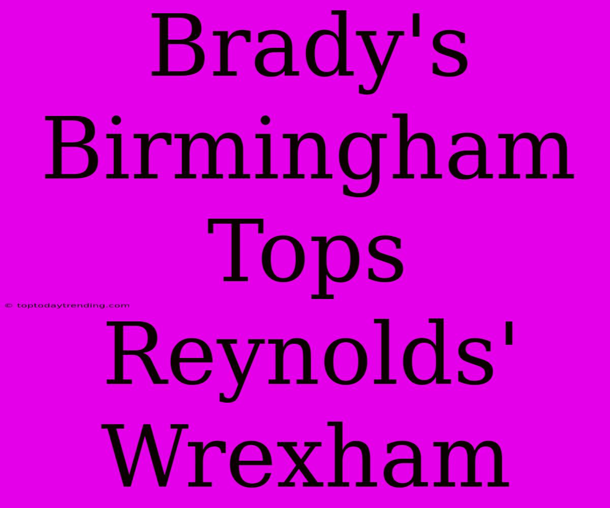 Brady's Birmingham Tops Reynolds' Wrexham