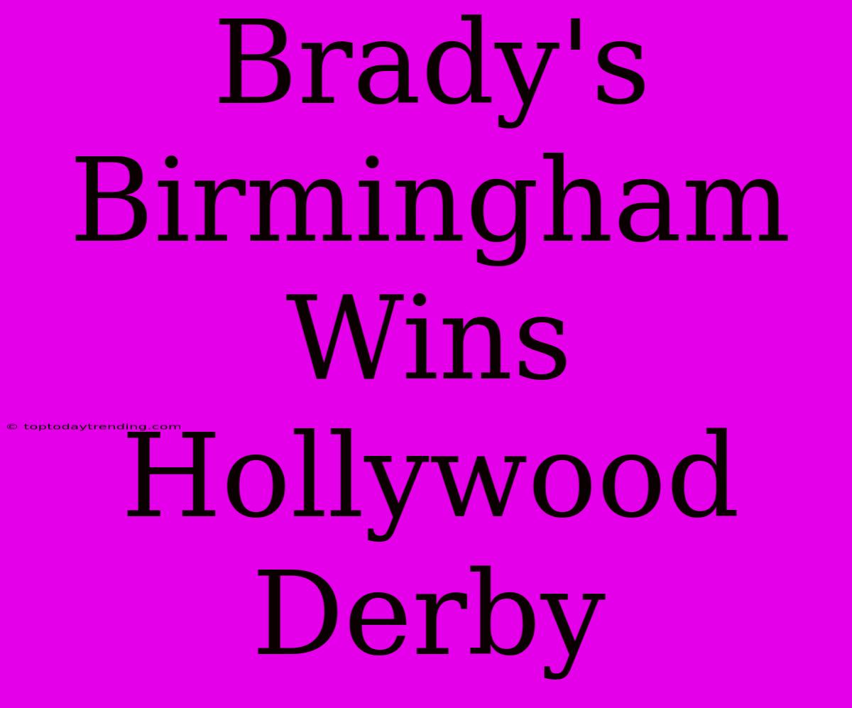 Brady's Birmingham Wins Hollywood Derby