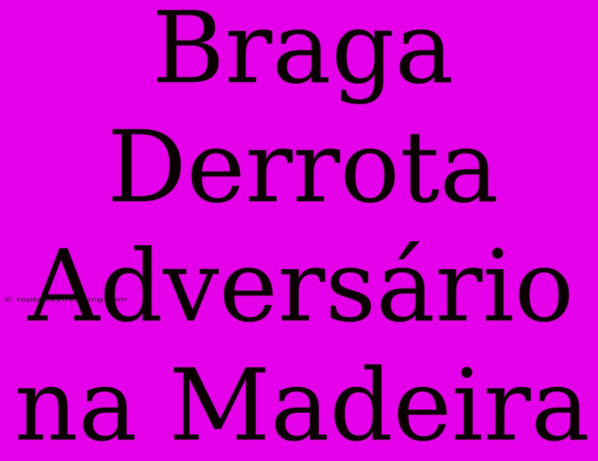 Braga Derrota Adversário Na Madeira